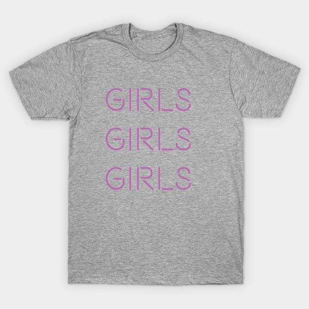 GIRLS GIRLS GIRLS T-Shirt by Abbey87